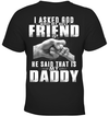I Asked God Who My Best Friend Is, He Said That Is My Daddy Kid Apparel