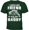 I Asked God Who My Best Friend Is, He Said That Is My Daddy Kid Apparel
