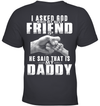 I Asked God Who My Best Friend Is, He Said That Is My Daddy Kid Apparel