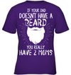If Your Dad Doesnt Have A Beard, You Really Have 2 Moms Kid Apparel
