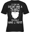 If Your Dad Doesnt Have A Beard, You Really Have 2 Moms Kid Apparel