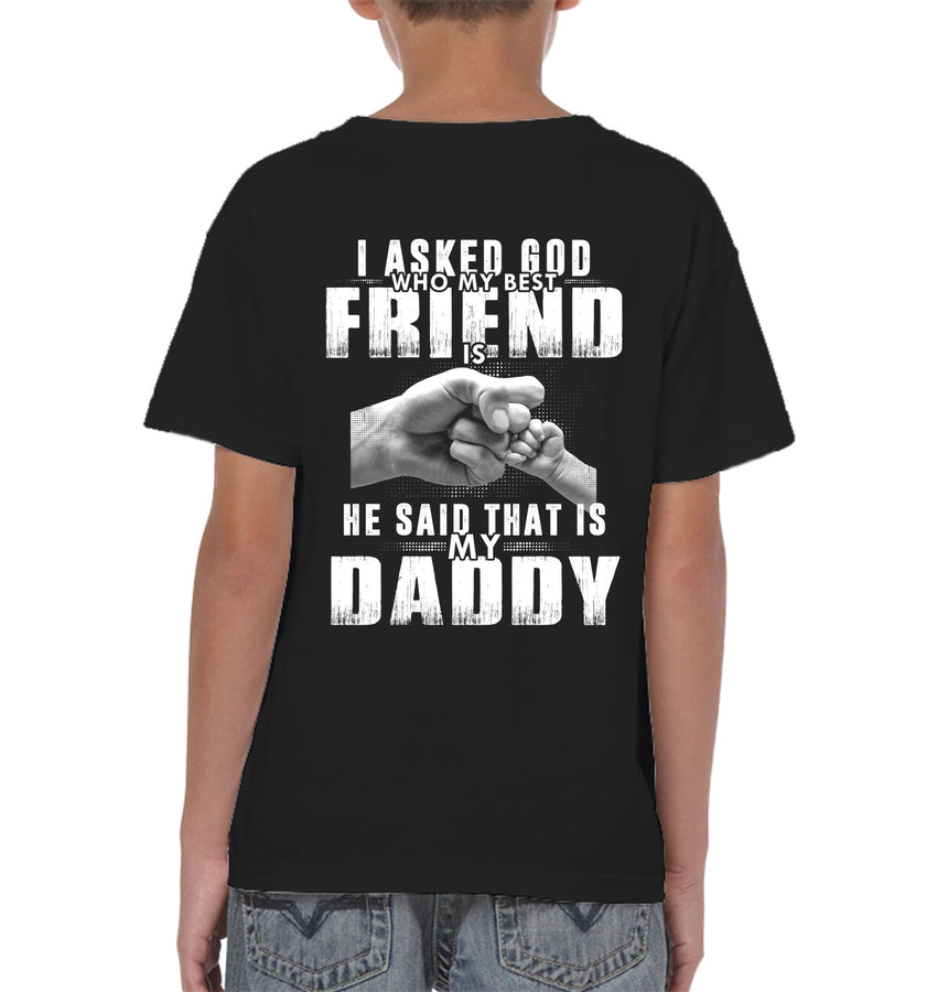 I Asked God Who My Best Friend Is, He Said That Is My Daddy Kid Apparel
