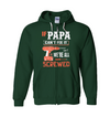 If Papa Can't Fix It, We're All Screwed Hoodie