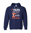 If Papa Can't Fix It, We're All Screwed Hoodie