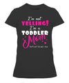 Yelling Toddler Mom T-shirt