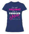 Yelling Toddler Mom T-shirt